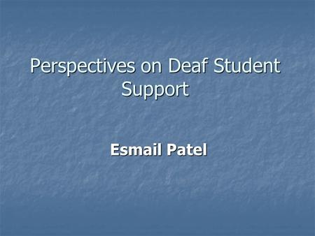 Perspectives on Deaf Student Support Esmail Patel.