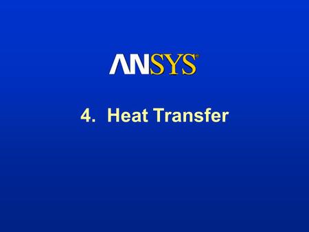 4. Heat Transfer. Training Manual 001419 15 Aug 2000 4-2 Heat Transfer Enhancements Radiosity method extended to 2-D Transient thermal analyses are much.