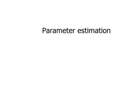 Parameter estimation. 2D homography Given a set of (x i,x i ’), compute H (x i ’=Hx i ) 3D to 2D camera projection Given a set of (X i,x i ), compute.