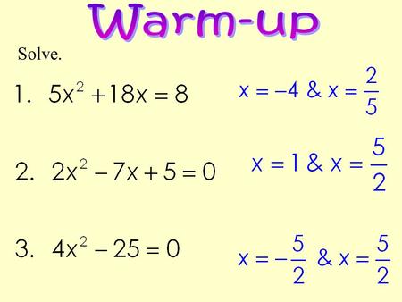 Solve.. CCGPS Geometry UNIT QUESTION: How are real life scenarios represented by quadratic functions? Today’s Question: When does a quadratic have an.