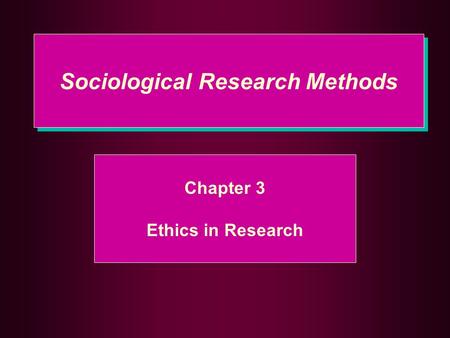 Sociological Research Methods Chapter 3 Ethics in Research.