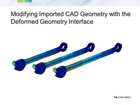 Modifying Imported CAD Geometry with the Deformed Geometry Interface