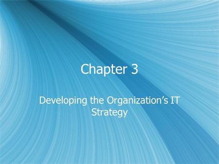 Chapter 3 Developing the Organization’s IT Strategy.