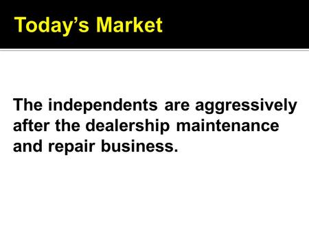 The independents are aggressively after the dealership maintenance and repair business.