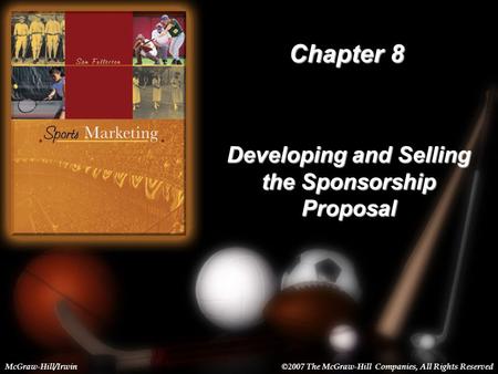 8-1 Chapter 8 Developing and Selling the Sponsorship Proposal McGraw-Hill/Irwin©2007 The McGraw-Hill Companies, All Rights Reserved.