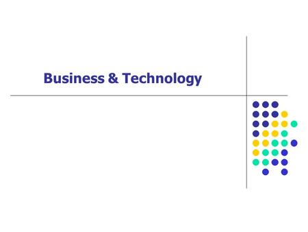 Business & Technology. Course Overview Business Technology Global Society Business Models Business Environment Functional Areas / Processes Childbirth,