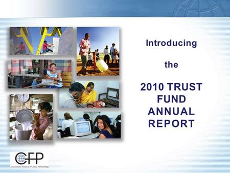 Introducing the 2010 TRUST FUND ANNUAL REPORT. 2 the majority of trust funds reviewed have supported programs and activities of material development.