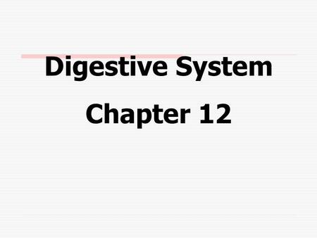 Digestive System Chapter 12. Alimentary Canal A muscular tube about 9 yards long which passes through the body’s ventral cavity.