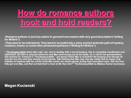 How do romance authors hook and hold readers? Romance authors or just any author in general hook readers with very good description (“writing for Writers”)Romance.