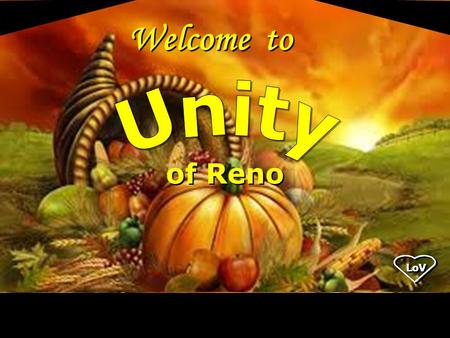 LoV Welcome to of Reno LoV. Joy is not in things; it is in us.