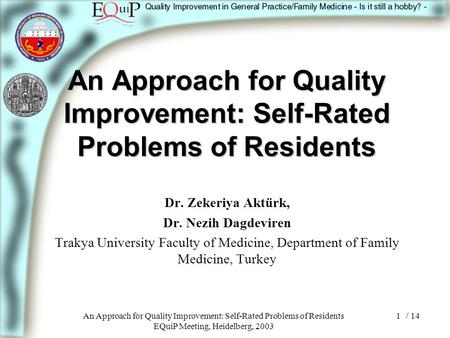 / 14An Approach for Quality Improvement: Self-Rated Problems of Residents EQuiP Meeting, Heidelberg, 2003 1 An Approach for Quality Improvement: Self-Rated.