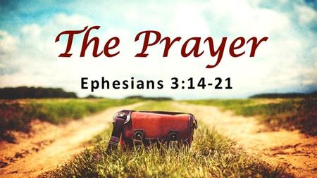 Ephesians 3:14–21 (ESV) “For this reason I bow my knees before the Father, 15 from whom every family in heaven and on earth is named, 16 that according.