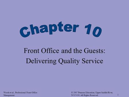 Woods et al., Professional Front Office Management © 2007 Pearson Education, Upper Saddle River, NJ 07458. All Rights Reserved. 1 Front Office and the.