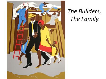 The Builders, The Family. How to “Read” Art 1.Scan for First Impressions 2.Close Reading: Examine a Focal Point 3.Ask Questions: Interpret Details 4.Analyze.