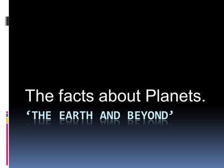 The facts about Planets.. I have listed the planets in order from the closest to furthest from the sun Planet Facts. Read some really neat facts about.