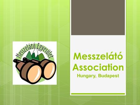 Messzelátó Association Hungary, Budapest.  Their mission is to build a community which is sensitive to environmental and ecological problems.  It’s.