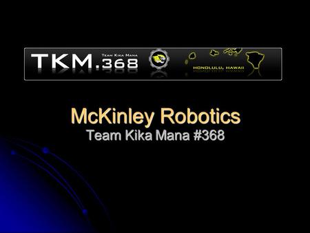 McKinley Robotics Team Kika Mana #368. Events First Hawaii Regional First Hawaii Regional Volunteer Referee Volunteer Referee World Championship Competition.