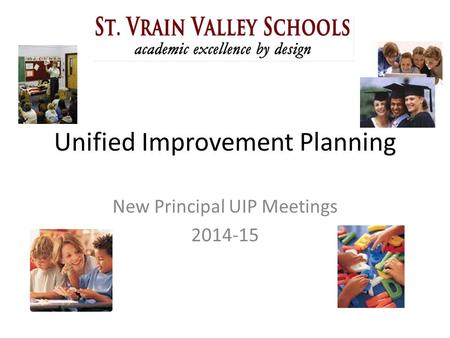 Unified Improvement Planning New Principal UIP Meetings 2014-15.