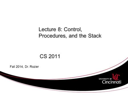 Lecture 8: Control, Procedures, and the Stack CS 2011 Fall 2014, Dr. Rozier.