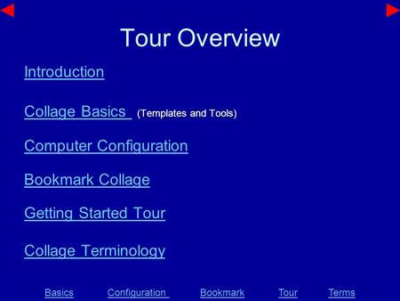 Tour Overview Introduction Collage Basics Collage Basics (Templates and Tools) Computer Configuration Bookmark Collage Getting Started Tour Collage Terminology.