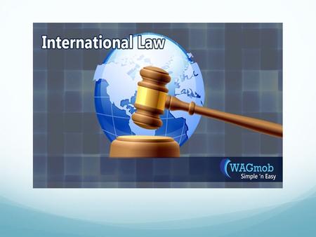 What You Know About International Law INTERNATIONAL LAW PUBLIC INTERNATIONAL LAW INTERNATIONAL PRIVATE LAW SUPRANATIONAL LAW.