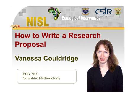 Available at  How to Write a Research Proposal BCB 703: Scientific Methodology Vanessa Couldridge.