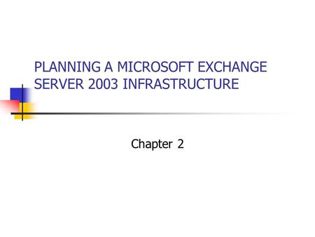 PLANNING A MICROSOFT EXCHANGE SERVER 2003 INFRASTRUCTURE Chapter 2.