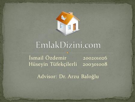 İsmail Özdemir200201026 Hüseyin Tüfekçilerli200301008 Advisor: Dr. Arzu Baloğlu.