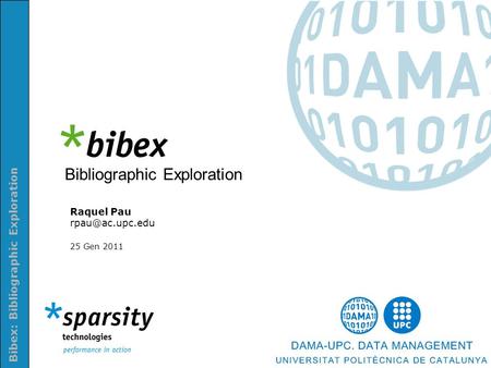 Bibex: Bibliographic Exploration Bibliographic Exploration Raquel Pau 25 Gen 2011.