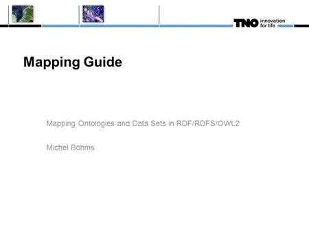 Mapping Guide Mapping Ontologies and Data Sets in RDF/RDFS/OWL2 Michel Böhms.