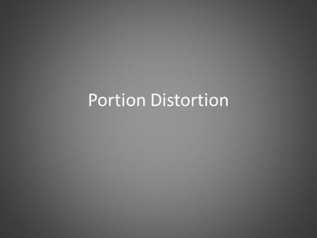 Portion Distortion. 2 Creeping portion distortion How food portion sizes have changed in 20 years. Slides marked by are adapted from “Portion Distortion”