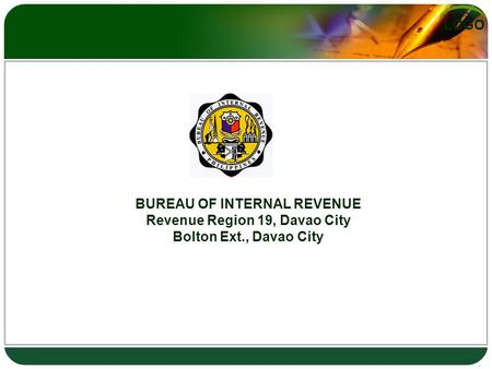 LOGO BUREAU OF INTERNAL REVENUE Revenue Region 19, Davao City Bolton Ext., Davao City.