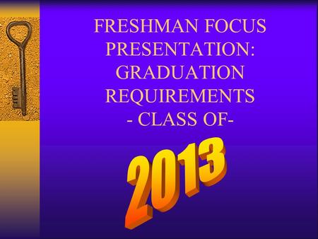 FRESHMAN FOCUS PRESENTATION: GRADUATION REQUIREMENTS - CLASS OF-