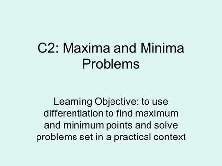 C2: Maxima and Minima Problems