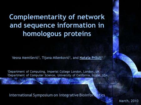 Complementarity of network and sequence information in homologous proteins March, 2010 1 Department of Computing, Imperial College London, London, UK 2.