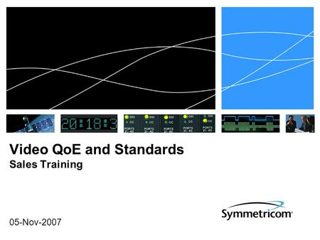 Video QoE and Standards Sales Training 05-Nov-2007.