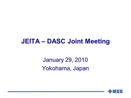 JEITA – DASC Joint Meeting January 29, 2010 Yokohama, Japan.