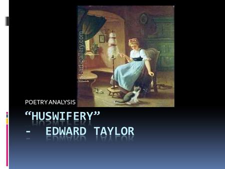 “Huswifery” - Edward Taylor