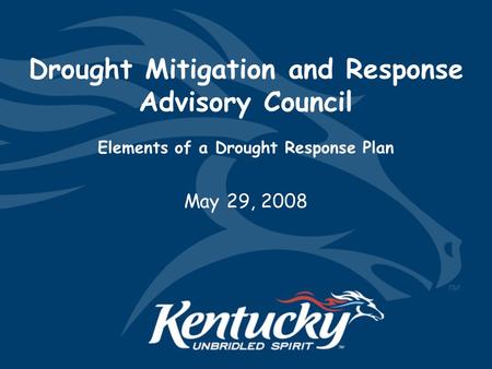 Drought Mitigation and Response Advisory Council Elements of a Drought Response Plan May 29, 2008.