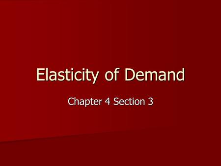 Elasticity of Demand Chapter 4 Section 3.