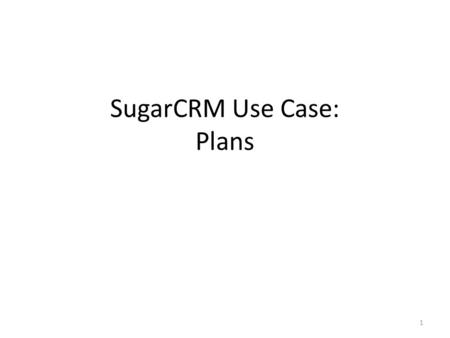 SugarCRM Use Case: Plans 1. Reminder When a service template is deployed, its implementation artifacts are deployed – From that time on, the operations.