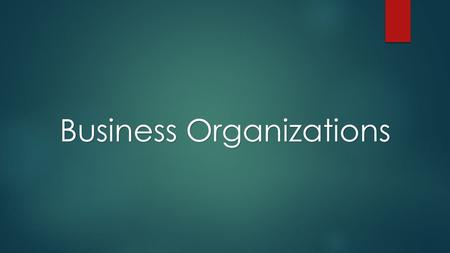 Business Organizations. Sole Proprietorship PartnershipCorporations What is it? Advantages Disadvantages.