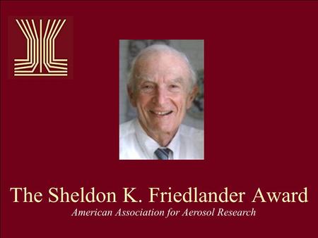 The Sheldon K. Friedlander Award American Association for Aerosol Research.