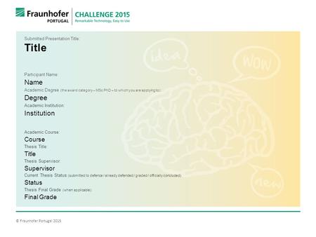 Submitted Presentation Title: Title Participant Name: Name Academic Degree (the award category – MSc PhD – to which you are applying to): Degree Academic.