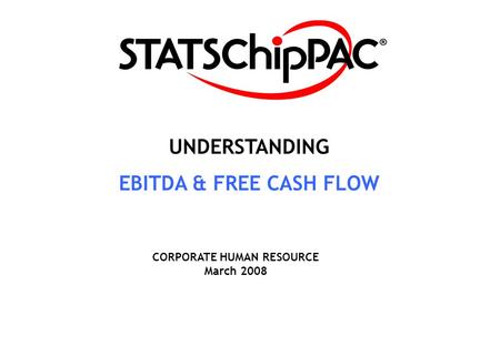 UNDERSTANDING EBITDA & FREE CASH FLOW CORPORATE HUMAN RESOURCE