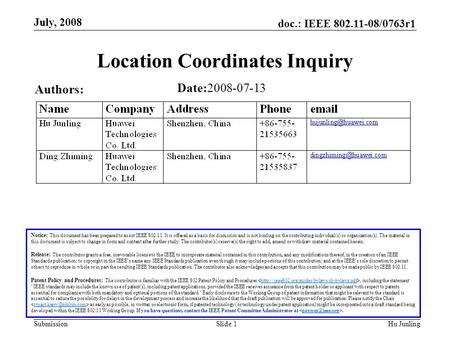 Doc.: IEEE 802.11-08/0763r1 Submission July, 2008 Hu JunlingSlide 1 Location Coordinates Inquiry Notice: This document has been prepared to assist IEEE.