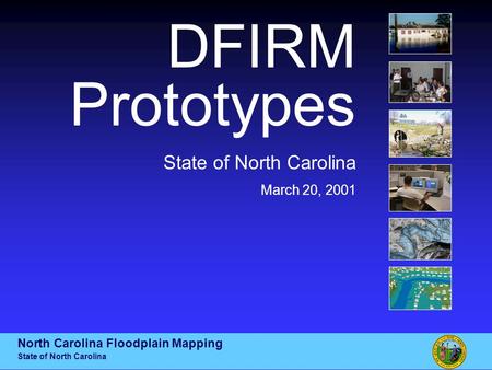 DFIRM Prototypes State of North Carolina March 20, 2001 North Carolina Floodplain Mapping State of North Carolina.