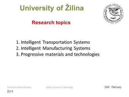 University of Žilina Žilinská univerzita v Žiline U NIVERZITNÁ 1 010 26 Ž ILINA S LOVAK REPUBLIC www.uniza.sk.