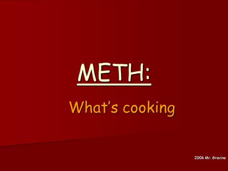 METH: What’s cooking What’s cooking 2006 Mr. Gravine.