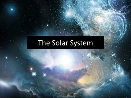 The Solar System. What they will understand… Students will understand that … Most objects in the solar system have routine motions and their paths can.